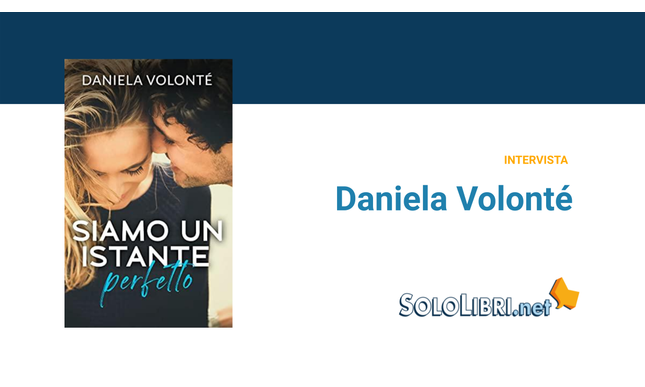 Intervista a Daniela Volonté, autrice del romanzo “Siamo un istante perfetto”