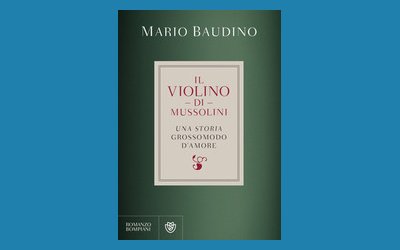 Il violino di Mussolini. Una storia grossomodo d'amore