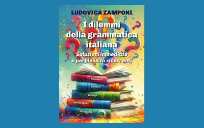 I dilemmi della grammatica italiana. Soluzioni immediate a perplessità ricorrenti