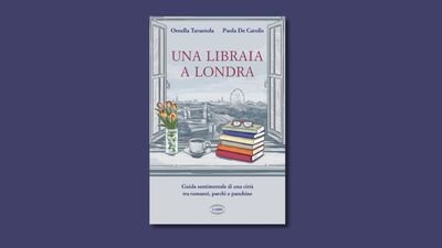 Una libraia a Londra: la mappa sentimentale tra case d'autore e luoghi del cuore della celebre titolare dell'Italian Bookshop
