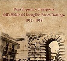 Diari di guerra e di prigionia dell'ufficiale dei bersaglieri Enrico Domingo 1915-1918