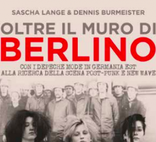 Oltre il muro di Berlino. Con i Depeche Mode in Germania dell'Est alla ricerca della scena post-punk e new wave