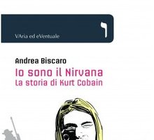 Io sono il Nirvana. La storia di Kurt Cobain