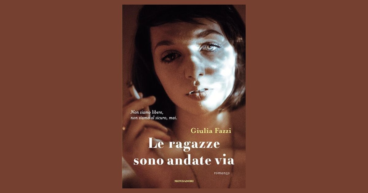 Le ragazze sono andate via - Giulia Fazzi - Recensione libro