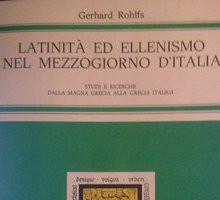 Latinità ed Ellenismo nel Mezzogiorno d'Italia: Studi e Ricerche (Dalla Magna Grecia alla Grecia Italica)