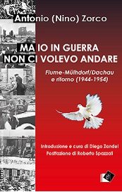 Ma io in guerra non ci volevo andare. Fiume-Mulhdorf/Dachau e ritorno (1944-1954)