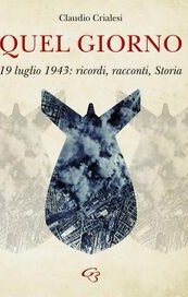 Quel giorno - 19 luglio 1943: ricordi, racconti, Storia
