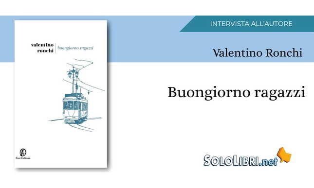 Intervista a Valentino Ronchi ora in libreria con "Buongiorno ragazzi"