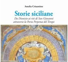 Storie siciliane. Da Dionisio ai riti di San Giovanni attraverso la Porta Perpetua del Tempo 