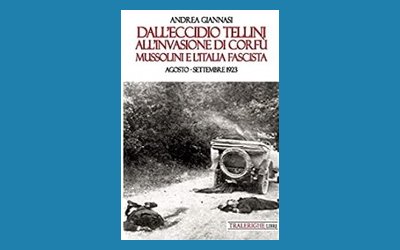 Dall'eccidio Tellini all'invasione di Corfù. Mussolini e l'Italia fascista