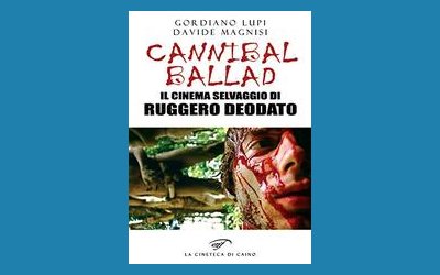 Cannibal Ballad. Il cinema selvaggio di Ruggero Deodato