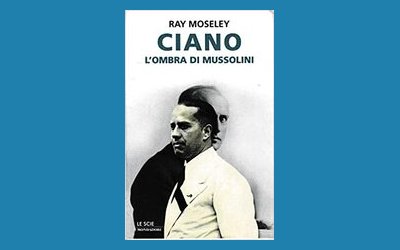 Ciano. L'ombra di Mussolini