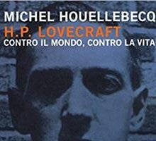 H. P. Lovecraft. Contro il mondo, contro la vita