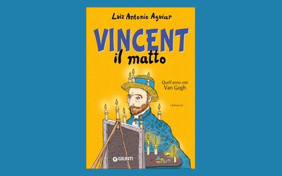 Vincent il matto. Quell'anno con Van Gogh