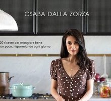 Cucina economica. 120 ricette per mangiare bene con poco, risparmiando ogni giorno