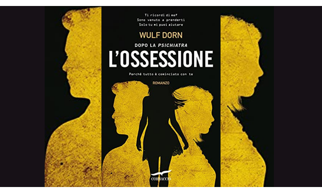 L'ossessione: Wulf Dorn in libreria con un nuovo psicothriller, undici anni dopo “La psichiatra”
