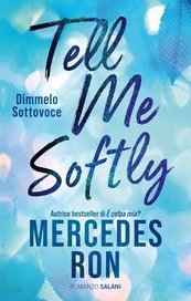 Tell me softly. Dimmelo sottovoce