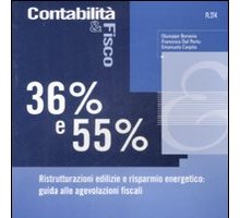 36% e 55% - Ristrutturazioni edilizie e risparmio energetico: guida alle agevolazioni fiscali di G. Bonavia - F. Dal Porto