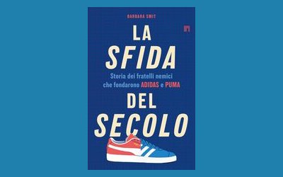 La sfida del secolo. Storia dei fratelli nemici che fondarono Adidas e Puma