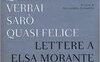Quando verrai sarò quasi felice. Lettere a Elsa Morante 1947-1983