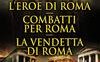 L'eroe di Roma. Combatti per Roma. La vendetta di Roma