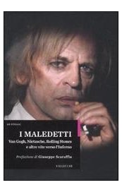 I maledetti. Van Gogh, Nietzsche, Rolling Stones e altre vite verso l'inferno