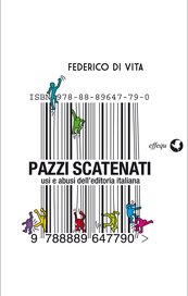 Pazzi scatenati. Usi e abusi dell'editoria italiana