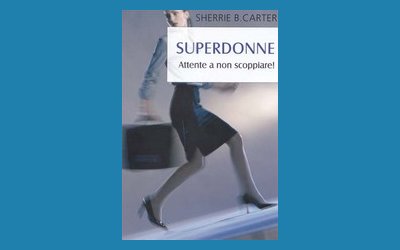 Superdonne. Attente a non scoppiare!