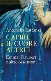 Capire il cuore altrui. Emma, Flaubert e altre ossessioni