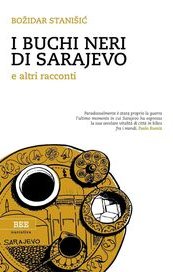 I buchi neri di Sarajevo e altri racconti