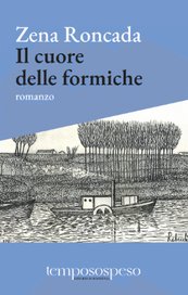 Il cuore delle formiche. Romanzo di piccole vite sul filo del '900