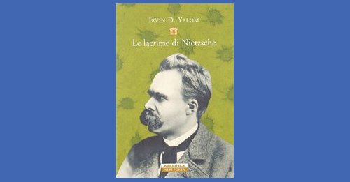 Le lacrime di Nietzsche - Irvin D. Yalom - Recensione libro