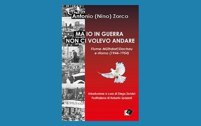 Ma io in guerra non ci volevo andare. Fiume-Mulhdorf/Dachau e ritorno (1944-1954)