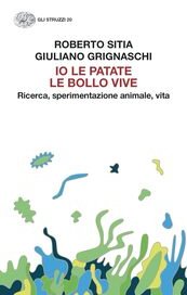 Io le patate le bollo vive. Ricerca, sperimentazione animale, vita