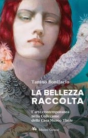 La bellezza raccolta. L'arte contemporanea nella Collezione della Casa Museo Thule
