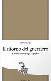 Il ritorno del guerriero. Guarire l'anima dopo la guerra