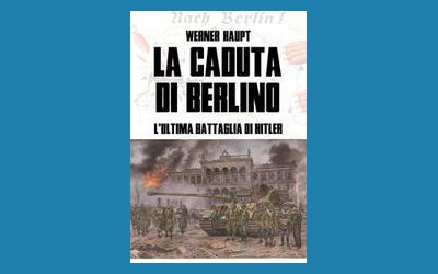 La caduta di Berlino. L'ultima battaglia di Hitler
