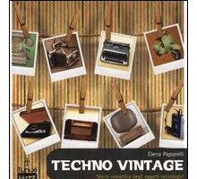Techno Vintage. Storia romantica degli oggetti tecnologici