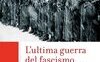 L'ultima guerra del fascismo
