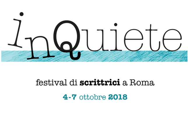 Inquiete Festival 2018: programma e ospiti del festival di scrittrici a Roma