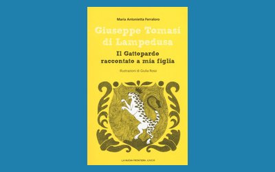 Giuseppe Tomasi di Lampedusa. Il Gattopardo raccontato a mia figlia