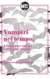 Vampiri nel tempo. Letteratura, cinema, televisione, musica