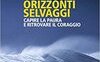 Orizzonti selvaggi. Capire la paura e ritrovare il coraggio