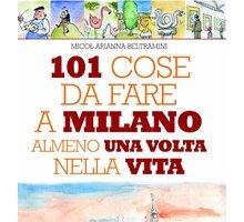 101 cose da fare a Milano almeno una volta nella vita