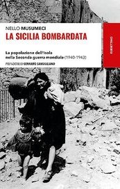 La Sicilia bombardata. La popolazione dell'Isola nella Seconda guerra mondiale (1940-1943)