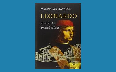 Leonardo. Il genio che inventò Milano
