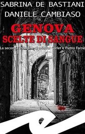 Genova scelte di sangue. La seconda indagine di Mistral Garlet e Pietro Farnè