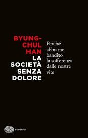 La società senza dolore. Perché abbiamo bandito la sofferenza dalle nostre vite 