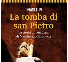 La tomba di san Pietro. La storia dimenticata di Margherita Guarducci