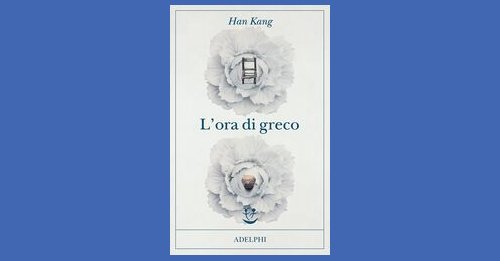 L'ora di greco - Han Kang - Recensione libro